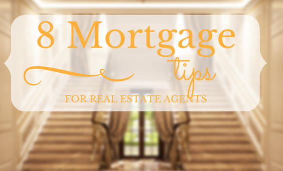 8 Mortgage Tips for Real estate Agents